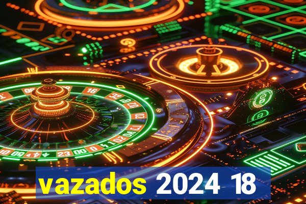 vazados 2024 18